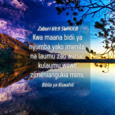 Picture 04 - Zaburi 69:9 SWHULB - Kwa maana bidii ya nyumba yako imenila, na laumu - Bible Verse Picture