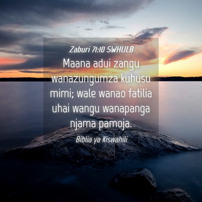 Picture 04 - Zaburi 71:10 SWHULB - Maana adui zangu wanazungumza kuhusu mimi; wale - Bible Verse Picture