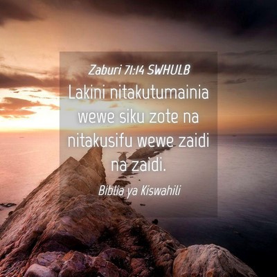 Picture 04 - Zaburi 71:14 SWHULB - Lakini nitakutumainia wewe siku zote na - Bible Verse Picture