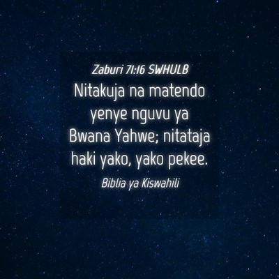 Picture 04 - Zaburi 71:16 SWHULB - Nitakuja na matendo yenye nguvu ya Bwana Yahwe; - Bible Verse Picture