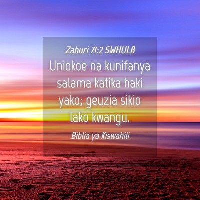 Picture 04 - Zaburi 71:2 SWHULB - Uniokoe na kunifanya salama katika haki yako; - Bible Verse Picture