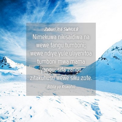Picture 04 - Zaburi 71:6 SWHULB - Nimekuwa nikisaidiwa na wewe tangu tumboni; wewe - Bible Verse Picture