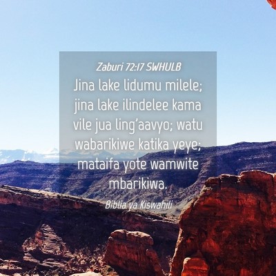 Picture 04 - Zaburi 72:17 SWHULB - Jina lake lidumu milele; jina lake ilindelee kama - Bible Verse Picture