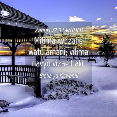 Picture 04 - Zaburi 72:3 SWHULB - Milima iwazalie watu amani; vilima navyo vizae - Bible Verse Picture
