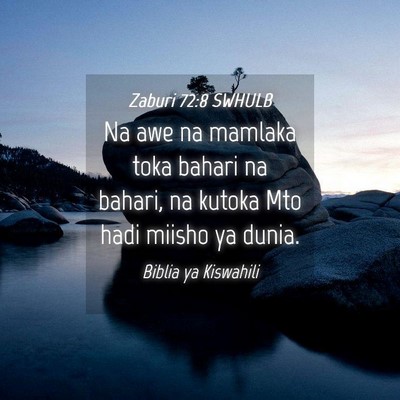 Picture 04 - Zaburi 72:8 SWHULB - Na awe na mamlaka toka bahari na bahari, na - Bible Verse Picture