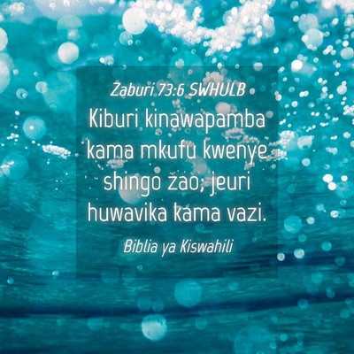 Picture 04 - Zaburi 73:6 SWHULB - Kiburi kinawapamba kama mkufu kwenye shingo zao; - Bible Verse Picture