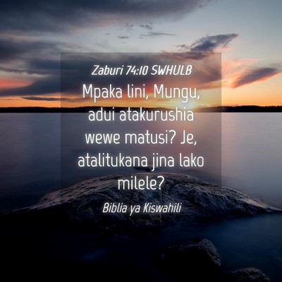 Picture 04 - Zaburi 74:10 SWHULB - Mpaka lini, Mungu, adui atakurushia wewe matusi? - Bible Verse Picture