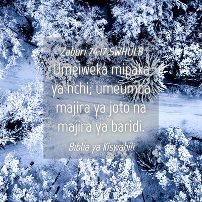 Picture 04 - Zaburi 74:17 SWHULB - Umeiweka mipaka ya nchi; umeumba majira ya joto - Bible Verse Picture