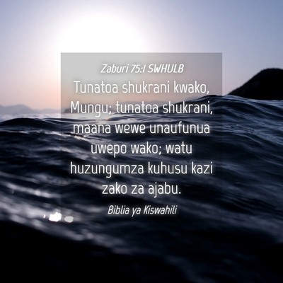 Picture 04 - Zaburi 75:1 SWHULB - Tunatoa shukrani kwako, Mungu; tunatoa shukrani, - Bible Verse Picture