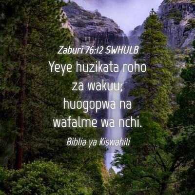 Picture 04 - Zaburi 76:12 SWHULB - Yeye huzikata roho za wakuu; huogopwa na wafalme - Bible Verse Picture