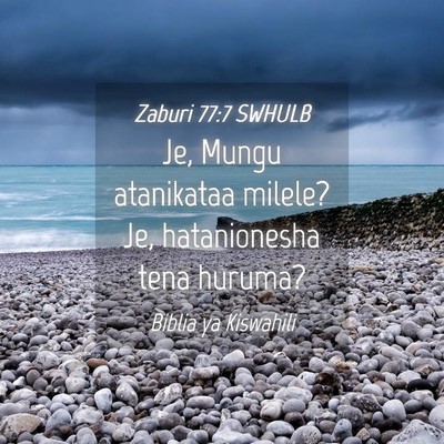 Picture 04 - Zaburi 77:7 SWHULB - Je, Mungu atanikataa milele? Je, hatanionesha - Bible Verse Picture
