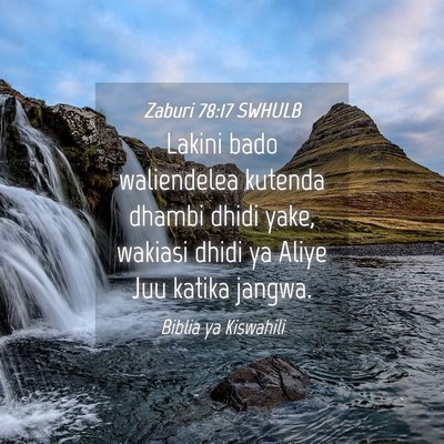 Picture 04 - Zaburi 78:17 SWHULB - Lakini bado waliendelea kutenda dhambi dhidi - Bible Verse Picture