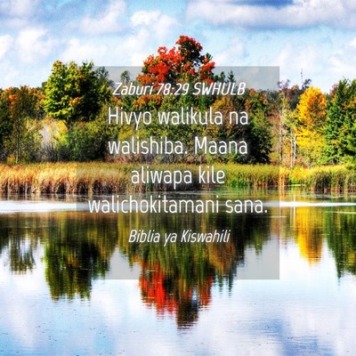 Picture 04 - Zaburi 78:29 SWHULB - Hivyo walikula na walishiba. Maana aliwapa kile - Bible Verse Picture