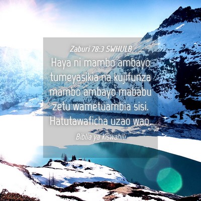 Picture 04 - Zaburi 78:3 SWHULB - Haya ni mambo ambayo tumeyasikia na kujifunza - Bible Verse Picture