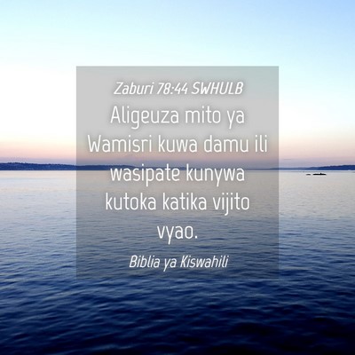 Picture 04 - Zaburi 78:44 SWHULB - Aligeuza mito ya Wamisri kuwa damu ili wasipate - Bible Verse Picture