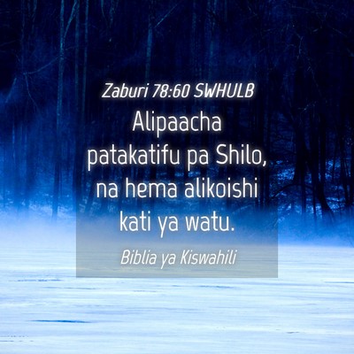 Picture 04 - Zaburi 78:60 SWHULB - Alipaacha patakatifu pa Shilo, na hema alikoishi - Bible Verse Picture