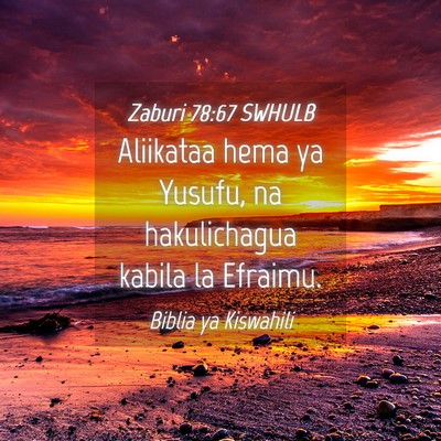 Picture 04 - Zaburi 78:67 SWHULB - Aliikataa hema ya Yusufu, na hakulichagua kabila - Bible Verse Picture