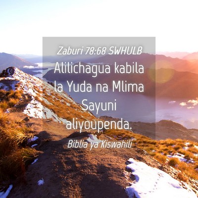 Picture 04 - Zaburi 78:68 SWHULB - Alilichagua kabila la Yuda na Mlima Sayuni - Bible Verse Picture