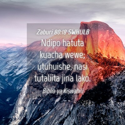 Picture 04 - Zaburi 80:18 SWHULB - Ndipo hatuta kuacha wewe; utuhuishe, nasi - Bible Verse Picture