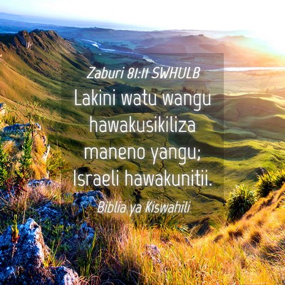 Picture 04 - Zaburi 81:11 SWHULB - Lakini watu wangu hawakusikiliza maneno yangu; - Bible Verse Picture