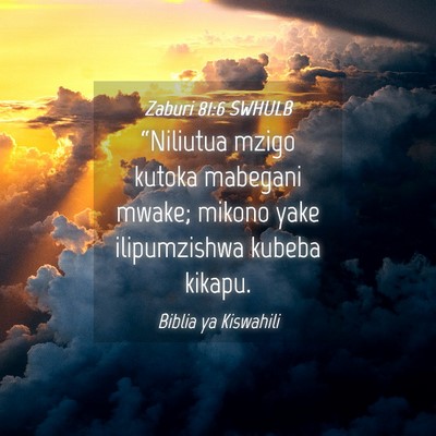 Picture 04 - Zaburi 81:6 SWHULB - “Niliutua mzigo kutoka mabegani mwake; mikono - Bible Verse Picture