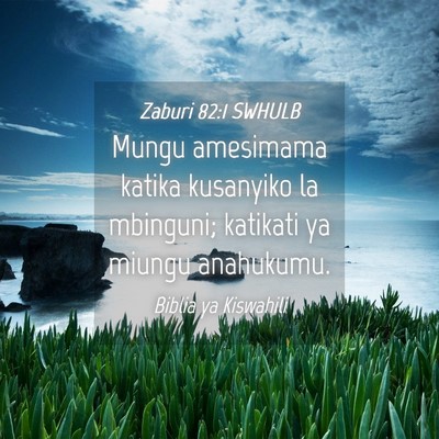 Picture 04 - Zaburi 82:1 SWHULB - Mungu amesimama katika kusanyiko la mbinguni; - Bible Verse Picture