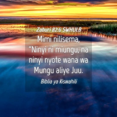 Picture 04 - Zaburi 82:6 SWHULB - Mimi nilisema, “Ninyi ni miungu, na ninyi nyote - Bible Verse Picture