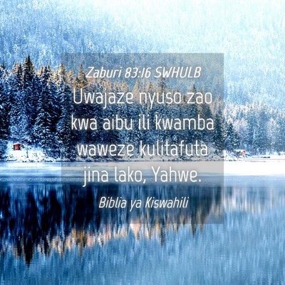 Picture 04 - Zaburi 83:16 SWHULB - Uwajaze nyuso zao kwa aibu ili kwamba waweze - Bible Verse Picture