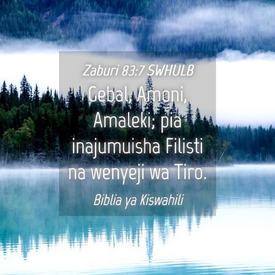 Picture 04 - Zaburi 83:7 SWHULB - Gebal, Amoni, Amaleki; pia inajumuisha Filisti na - Bible Verse Picture