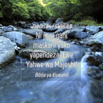 Picture 04 - Zaburi 84:1 SWHULB - Ni jinsi gani maskani yako yapendeza, Ewe Yahwe - Bible Verse Picture