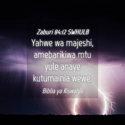 Picture 04 - Zaburi 84:12 SWHULB - Yahwe wa majeshi, amebarikiwa mtu yule anaye - Bible Verse Picture