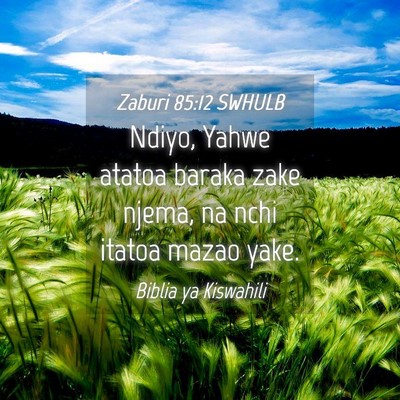 Picture 04 - Zaburi 85:12 SWHULB - Ndiyo, Yahwe atatoa baraka zake njema, na nchi - Bible Verse Picture