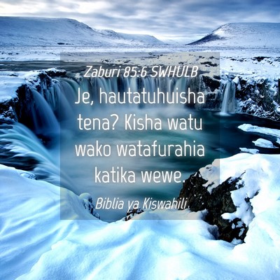 Picture 04 - Zaburi 85:6 SWHULB - Je, hautatuhuisha tena? Kisha watu wako - Bible Verse Picture