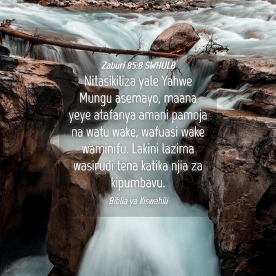 Picture 04 - Zaburi 85:8 SWHULB - Nitasikiliza yale Yahwe Mungu asemayo, maana yeye - Bible Verse Picture