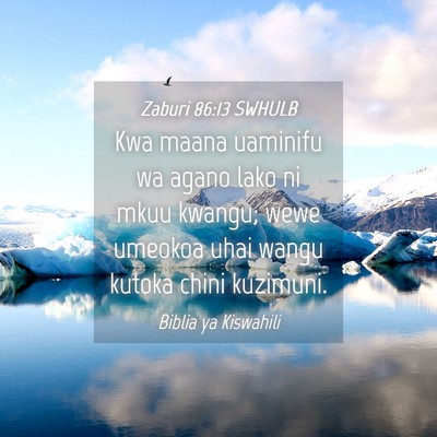 Picture 04 - Zaburi 86:13 SWHULB - Kwa maana uaminifu wa agano lako ni mkuu kwangu; - Bible Verse Picture