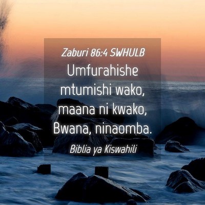 Picture 04 - Zaburi 86:4 SWHULB - Umfurahishe mtumishi wako, maana ni kwako, Bwana, - Bible Verse Picture