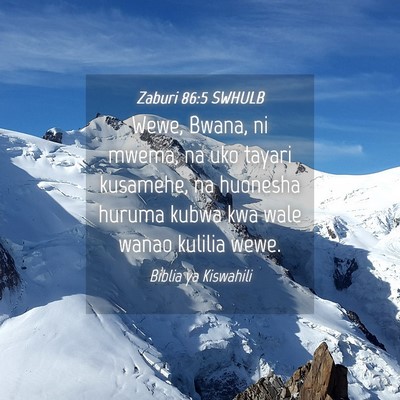 Picture 04 - Zaburi 86:5 SWHULB - Wewe, Bwana, ni mwema, na uko tayari kusamehe, na - Bible Verse Picture