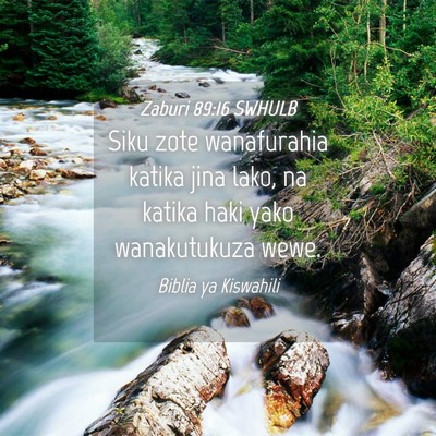 Picture 04 - Zaburi 89:16 SWHULB - Siku zote wanafurahia katika jina lako, na katika - Bible Verse Picture