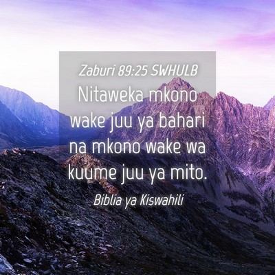 Picture 04 - Zaburi 89:25 SWHULB - Nitaweka mkono wake juu ya bahari na mkono wake - Bible Verse Picture