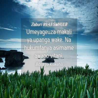 Picture 04 - Zaburi 89:43 SWHULB - Umeyageuza makali ya upanga wake. Na hukumfanya - Bible Verse Picture