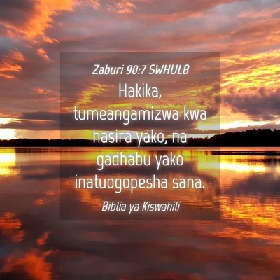Picture 04 - Zaburi 90:7 SWHULB - Hakika, tumeangamizwa kwa hasira yako, na gadhabu - Bible Verse Picture
