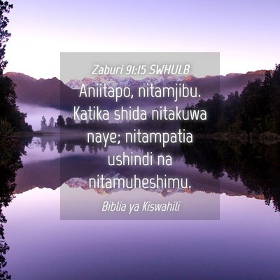 Picture 04 - Zaburi 91:15 SWHULB - Aniitapo, nitamjibu. Katika shida nitakuwa naye; - Bible Verse Picture