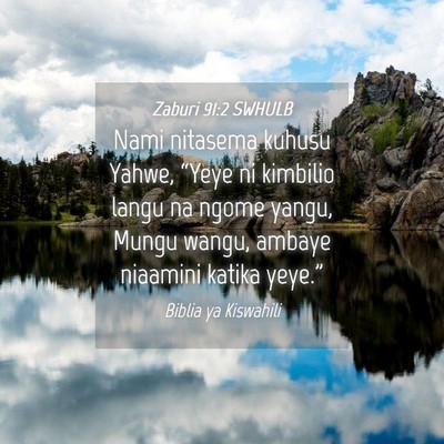 Picture 04 - Zaburi 91:2 SWHULB - Nami nitasema kuhusu Yahwe, “Yeye ni kimbilio - Bible Verse Picture