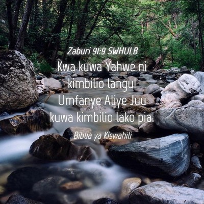 Picture 04 - Zaburi 91:9 SWHULB - Kwa kuwa Yahwe ni kimbilio langu! Umfanye Aliye - Bible Verse Picture