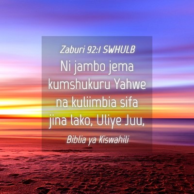 Picture 04 - Zaburi 92:1 SWHULB - Ni jambo jema kumshukuru Yahwe na kuliimbia sifa - Bible Verse Picture