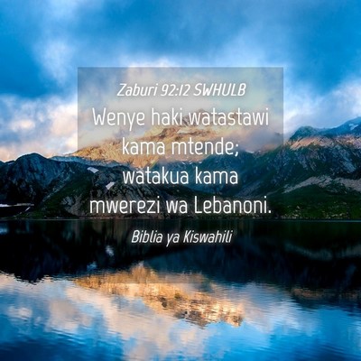 Picture 04 - Zaburi 92:12 SWHULB - Wenye haki watastawi kama mtende; watakua kama - Bible Verse Picture