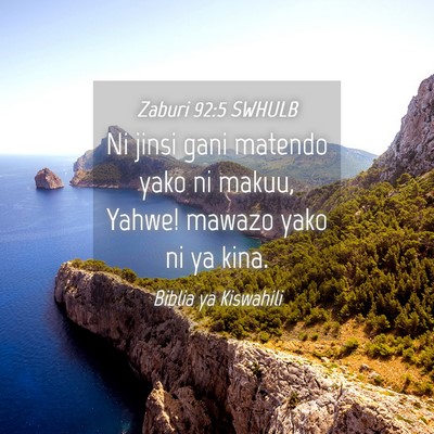 Picture 04 - Zaburi 92:5 SWHULB - Ni jinsi gani matendo yako ni makuu, Yahwe! - Bible Verse Picture