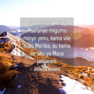 Picture 04 - Zaburi 95:8 SWHULB - Msiifanye migumu mioyo yenu, kama vile huko - Bible Verse Picture