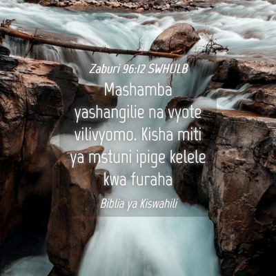 Picture 04 - Zaburi 96:12 SWHULB - Mashamba yashangilie na vyote vilivyomo. Kisha - Bible Verse Picture