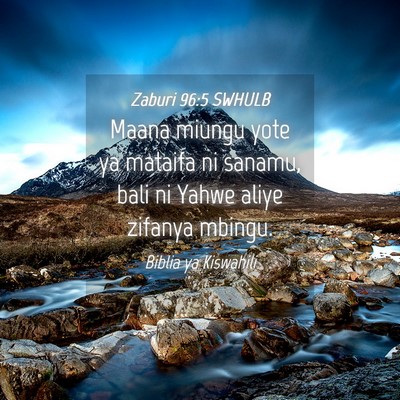 Picture 04 - Zaburi 96:5 SWHULB - Maana miungu yote ya mataifa ni sanamu, bali ni - Bible Verse Picture